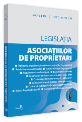 Legislatia asociatiilor de proprietari: mai 2019 Editie tiparita pe hartie alba *** UJ (PROMO)