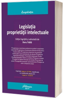 Legislatia proprietatii intelectuale. Editia 2019