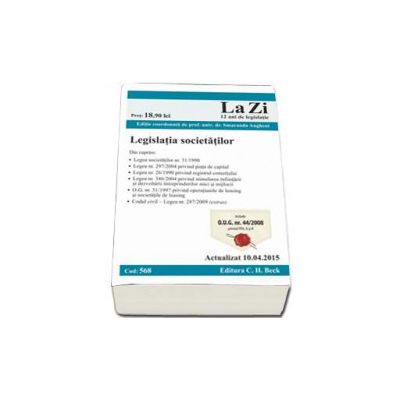 Legislatia societatilor. Actualizat la 10.04.2015 - Cod 568 - Editie coordonata de prof. univ. dr. Angheni Smaranda