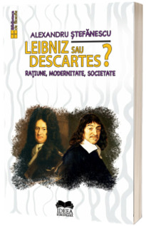 Leibniz sau Descartes? Ratiune, modernitate, societate