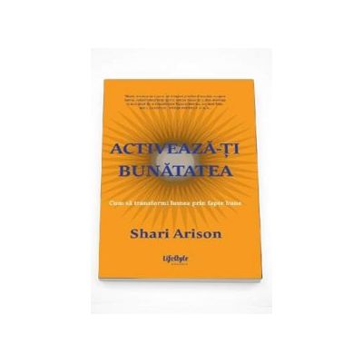 Activeaza-ti bunatatea - Cum sa transformi lumea prin fapte bune (Shari Arison)