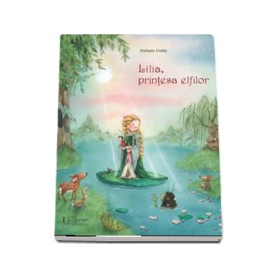 Lilia, printesa elfilor - Editie ilustrata (Stefanie Dahle)