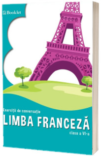 Limba franceza. Exercitii de conversatie, clasa a VI-a