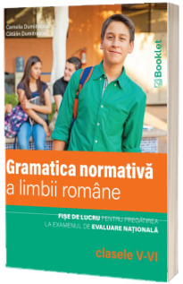 Limba romana. Gramatica normativa a limbii romane, clasele V-VI