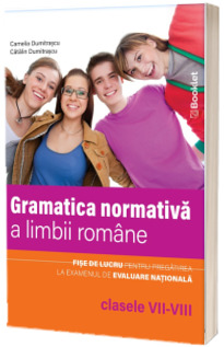 Limba romana. Gramatica normativa a limbii romane, clasele VII-VIII