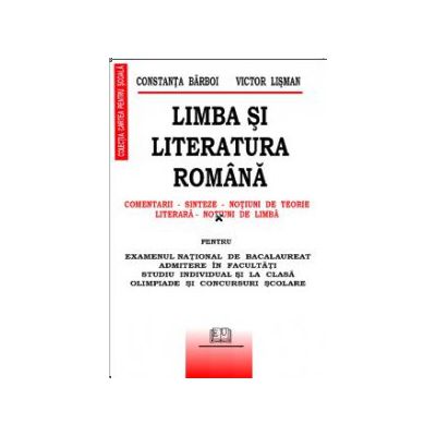 Limba si literatura romana (Comentarii - Sinteze - Notiuni de teorie literara - Notiuni de limba)