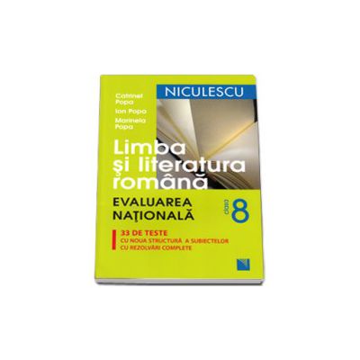 Limba si Literatura Romana, evaluarea nationala, 33 de teste cu noua structura a subiectelor cu rezolvari complete (Editia a IV-a)
