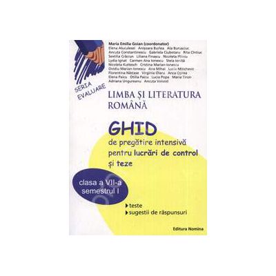 Limba si Literatura Romana. Ghid de pregatire intensiva pentru lucrari de control si teze clasa a VII-a, Semestrul I