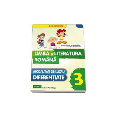 Limba si literatura romana, pentru clasa a III-a - CONSOLIDARE. Modalitati de lucru diferentiate