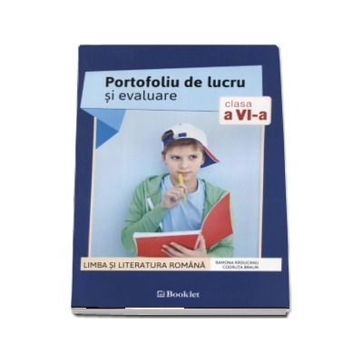 Limba si literatura romana. Portofoliu de lucru si evaluare pentru clasele a VI-a - Ramona Raducanu