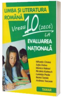 Limba si literatura romana. Vreau 10 (zece) la EVALUAREA NATIONALA