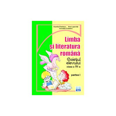 Limba si literatura romana. Caietul elevului pentru clasa a IV-a partea I