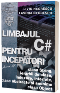 Limbajul C# pentru incepatori - Volumul VII clasele: String si Object