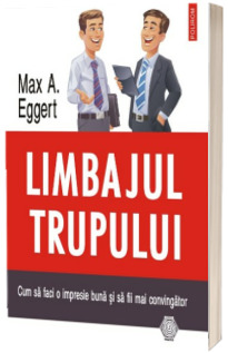 Limbajul trupului. Cum sa faci o impresie buna si sa fii mai convingator