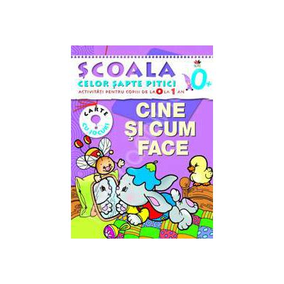 Cine si cum face. Activitati pentru copiii de la 0 la 1 an - carte cu jocuri