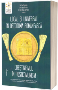 Local si universal in Ortodoxia romaneasca. Crestinismul in postcomunism