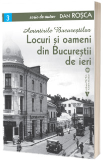 Locuri si oameni din Bucurestii de ieri