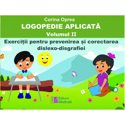 Logopedie aplicata. Volumul II, exercitii pentru prevenirea si corectarea dislexo-disgrafiilor