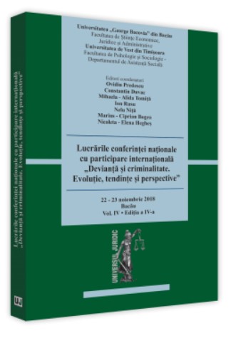 Lucrarile conferintei nationale cu participare internationala - Devianta si criminalitate. Evolutie, Tendinte si Perspective - Editia a IV-a 2018