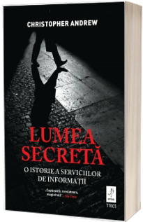 Lumea secreta. O istorie a serviciilor de informatii