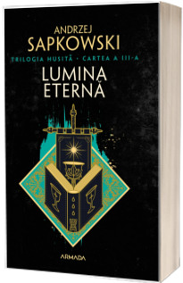 Lumina eterna (Trilogia HUSITA, partea a III-a)