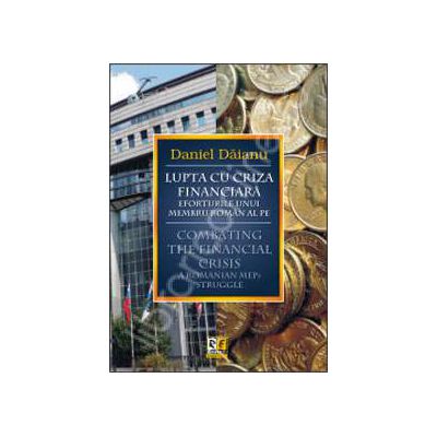 Lupta cu criza financiara. Eforturile unui membru roman al PE/ Combating the financial crisis. A romanian meps struggle