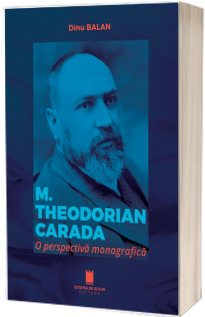 M. Theodorian Carada. O perspectiva monografica