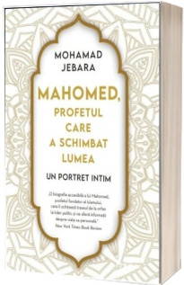 Mahomed, profetul care a schimbat lumea