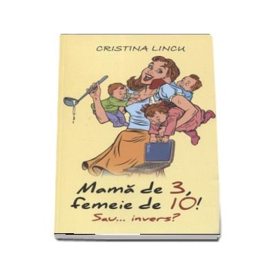 Mama de 3, femeie de 10! sau... invers? Cristina Lincu