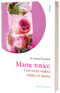 Mame toxice. Cum sa iti vindeci relatia cu mama