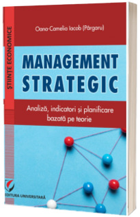 Management strategic. Analiza, indicatori si planificare bazata pe teorie