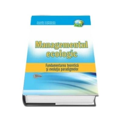 Managementul Ecologic. Fundamentarea teoretica si evolutia paradigmelor