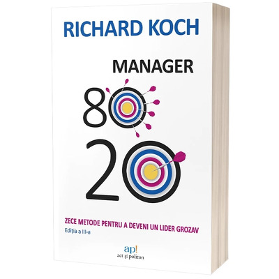 Manager 80/20. Zece metode pentru a deveni un lider grozav. Editia a III-a