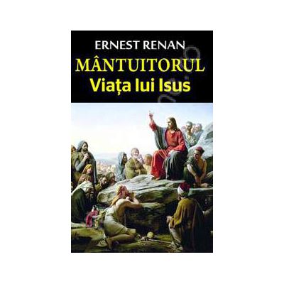 Mantuitorul. Viata lui Isus (Renan, Ernest)