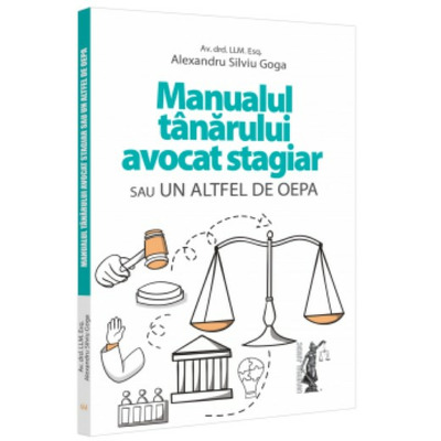 Manualul tanarului avocat stagiar sau un altfel de OEPA Goga, Alexandru Silviu UNIVERSUL JURIDIC