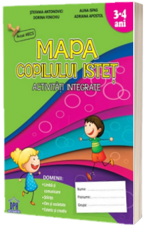 Mapa copilului istet. Activitati integrate, 3-4 ani (Avizat MEN 2018)