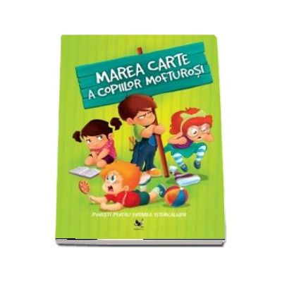 Marea carte a copiilor mofturosi. Povesti pentru evitarea istericalelor - Izmindi Katalin