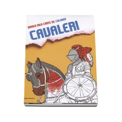 Marea mea carte de colorat - Cavaleri (Ilustratii de Hans Wunderlich)