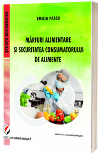 Marfuri alimentare si securitatea consumatorului de alimente. Editia a II-a