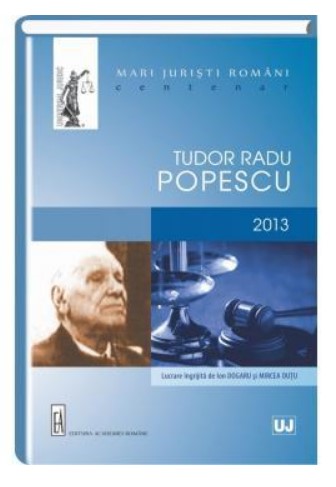 Mari juristi romani - Tudor Radu Popescu. Centenar - 2013