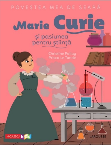 Marie Curie si pasiunea pentru stiinta