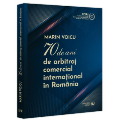 Marin Voicu. 70 de ani de arbitraj comercial international in Romania