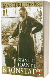 Marturii despre Sfantul Ioan de Kronstadt