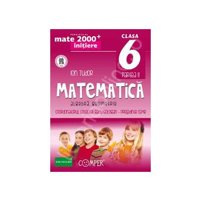 Mate 2000 pentru clasa a VI-a (Anul scolar 2014). Semestrul II, INITIERE. Matematica - Algebra, Geometrie. Editia a II-a revizuita