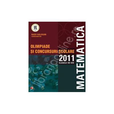 Matematica. Olimpiade si concursuri scolare 2011. Clasele VII-VIII