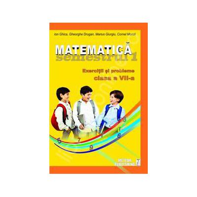 Matematica. Exercitii si probleme. Clasa a VII-a, semestrul I 2012-2013