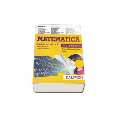 Matematica bacalaureat 2015, Filiera teoretica - Specializarea Stiintele-Naturii. Exercitii recapitulative. Teste (Galbena)