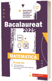 Matematica. Bacalaureat 2025. M_Mate-Info. Teme recapitulative. 65 de modele de teste rezolvate, dupa modelul M.E. Breviar teoretic