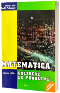 Matematica. Culegere de probleme pentru clasa a IX, profil pedagogic