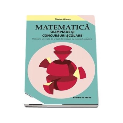 Matematica. Olimpiade si concursuri scolare clasa a VI-a